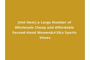 [Hot Item] a Large Number of Wholesale Cheap and Affordable Second-Hand Women's Sports Shoes