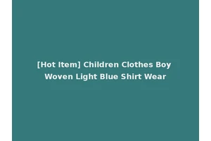 [Hot Item] Children Clothes Boy Woven Light Blue Shirt Wear