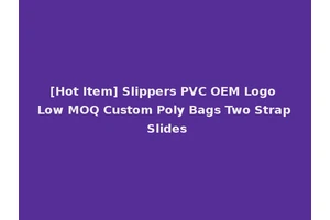 [Hot Item] Slippers PVC OEM Logo Low MOQ Custom Poly Bags Two Strap Slides