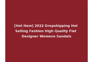 [Hot Item] 2022 Dropshipping Hot Selling Fashion High Quality Flat Designer Womens Sandals