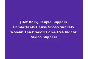 [Hot Item] Couple Slippers Comfortable House Shoes Sandals Woman Thick Soled Home EVA Indoor Slides Slippers