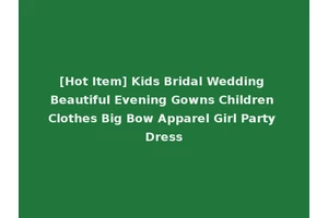[Hot Item] Kids Bridal Wedding Beautiful Evening Gowns Children Clothes Big Bow Apparel Girl Party Dress