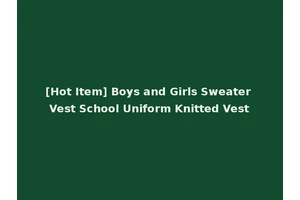 [Hot Item] Boys and Girls Sweater Vest School Uniform Knitted Vest