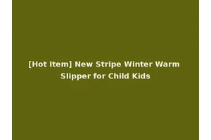 [Hot Item] New Stripe Winter Warm Slipper for Child Kids