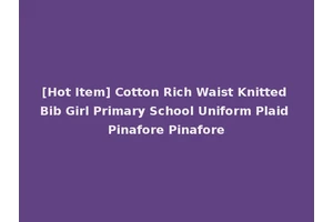 [Hot Item] Cotton Rich Waist Knitted Bib Girl Primary School Uniform Plaid Pinafore Pinafore