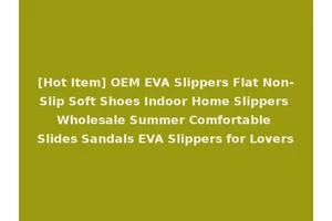 [Hot Item] OEM EVA Slippers Flat Non-Slip Soft Shoes Indoor Home Slippers Wholesale Summer Comfortable Slides Sandals EVA Slippers for Lovers