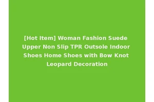 [Hot Item] Woman Fashion Suede Upper Non Slip TPR Outsole Indoor Shoes Home Shoes with Bow Knot Leopard Decoration