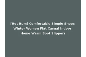 [Hot Item] Comfortable Simple Shoes Winter Women Flat Casual Indoor Home Warm Boot Slippers