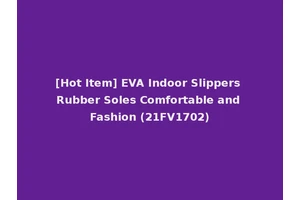 [Hot Item] EVA Indoor Slippers Rubber Soles Comfortable and Fashion (21FV1702)