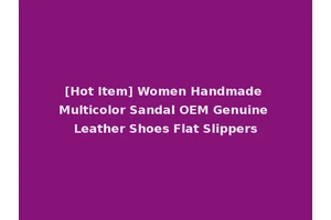 [Hot Item] Women Handmade Multicolor Sandal OEM Genuine Leather Shoes Flat Slippers