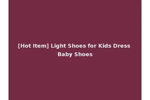 [Hot Item] Light Shoes for Kids Dress Baby Shoes