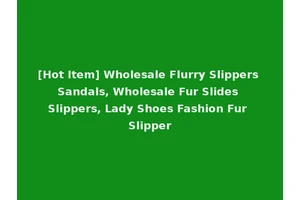 [Hot Item] Wholesale Flurry Slippers Sandals, Wholesale Fur Slides Slippers, Lady Shoes Fashion Fur Slipper