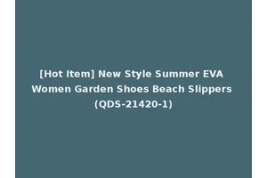 [Hot Item] New Style Summer EVA Women Garden Shoes Beach Slippers (QDS-21420-1)