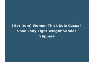 [Hot Item] Women Thick Sole Casual Shoe Lady Light Weight Sandal Slippers