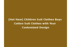 [Hot Item] Children Suit Clothes Boys Cotton Suit Clothes with Your Customized Design