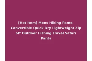 [Hot Item] Mens Hiking Pants Convertible Quick Dry Lightweight Zip off Outdoor Fishing Travel Safari Pants