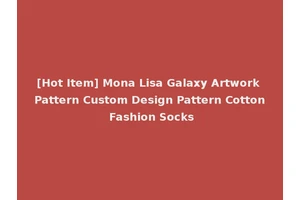 [Hot Item] Mona Lisa Galaxy Artwork Pattern Custom Design Pattern Cotton Fashion Socks