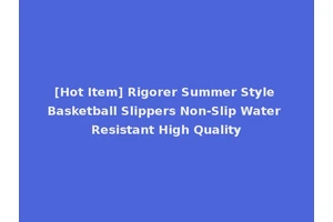 [Hot Item] Rigorer Summer Style Basketball Slippers Non-Slip Water Resistant High Quality