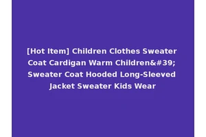 [Hot Item] Children Clothes Sweater Coat Cardigan Warm Children' Sweater Coat Hooded Long-Sleeved Jacket Sweater Kids Wear