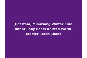 [Hot Item] Mimixiong Winter Cute Infant Baby Boots Knitted Warm Toddler Socks Shoes