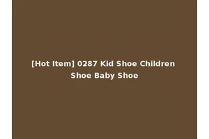 [Hot Item] 0287 Kid Shoe Children Shoe Baby Shoe