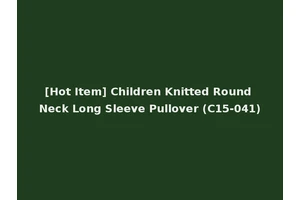 [Hot Item] Children Knitted Round Neck Long Sleeve Pullover (C15-041)