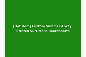 [Hot Item] Custom Summer 4 Way Stretch Surf Mens Boardshorts