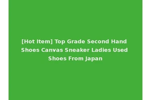 [Hot Item] Top Grade Second Hand Shoes Canvas Sneaker Ladies Used Shoes From Japan