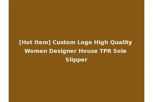 [Hot Item] Custom Logo High Quality Women Designer House TPR Sole Slipper