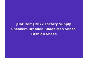 [Hot Item] 2022 Factory Supply Sneakers Branded Shoes Men Shoes Fashion Shoes