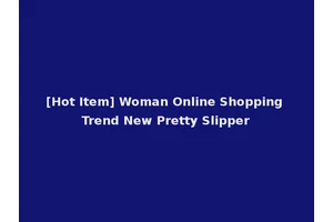 [Hot Item] Woman Online Shopping Trend New Pretty Slipper