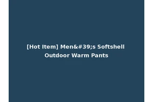 [Hot Item] Men's Softshell Outdoor Warm Pants