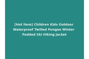 [Hot Item] Children Kids Outdoor Waterproof Twilled Pongee Winter Padded Ski Hiking Jacket