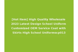 [Hot Item] High Quality Wholesale 2023 Latest Design School Uniform Customized OEM Service Coat with Skirts High School Uniformscp013