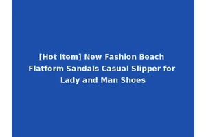 [Hot Item] New Fashion Beach Flatform Sandals Casual Slipper for Lady and Man Shoes