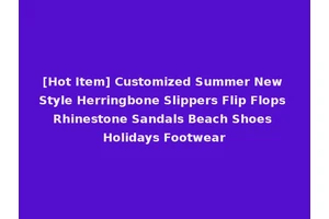 [Hot Item] Customized Summer New Style Herringbone Slippers Flip Flops Rhinestone Sandals Beach Shoes Holidays Footwear