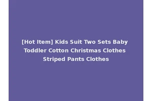 [Hot Item] Kids Suit Two Sets Baby Toddler Cotton Christmas Clothes Striped Pants Clothes