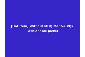 [Hot Item] Without MOQ Men's Fashionable Jacket