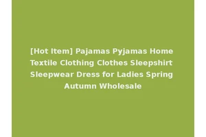 [Hot Item] Pajamas Pyjamas Home Textile Clothing Clothes Sleepshirt Sleepwear Dress for Ladies Spring Autumn Wholesale