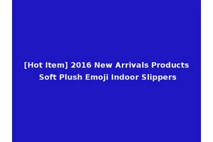 [Hot Item] 2016 New Arrivals Products Soft Plush Emoji Indoor Slippers