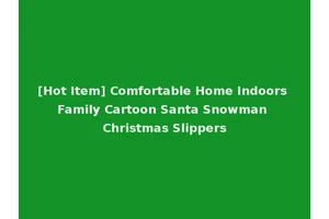 [Hot Item] Comfortable Home Indoors Family Cartoon Santa Snowman Christmas Slippers