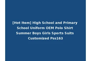[Hot Item] High School and Primary School Uniform OEM Polo Shirt Summer Boys Girls Sports Suits Customized Pss163