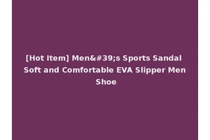 [Hot Item] Men's Sports Sandal Soft and Comfortable EVA Slipper Men Shoe