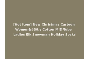 [Hot Item] New Christmas Cartoon Women's Cotton MID-Tube Ladies Elk Snowman Holiday Socks