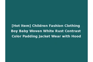 [Hot Item] Children Fashion Clothing Boy Baby Woven White Rust Contrast Color Padding Jacket Wear with Hood