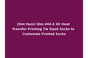 [Hot Item] Qlm-344-3 3D Heat Transfer Printing Tie Dyed Socks to Customize Printed Socks