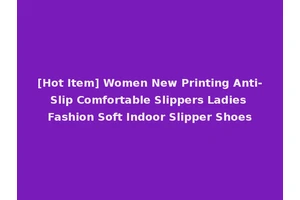 [Hot Item] Women New Printing Anti-Slip Comfortable Slippers Ladies Fashion Soft Indoor Slipper Shoes