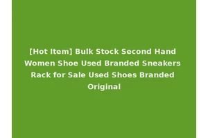 [Hot Item] Bulk Stock Second Hand Women Shoe Used Branded Sneakers Rack for Sale Used Shoes Branded Original