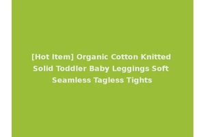 [Hot Item] Organic Cotton Knitted Solid Toddler Baby Leggings Soft Seamless Tagless Tights