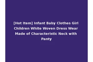 [Hot Item] Infant Baby Clothes Girl Children White Woven Dress Wear Made of Characteristic Neck with Panty